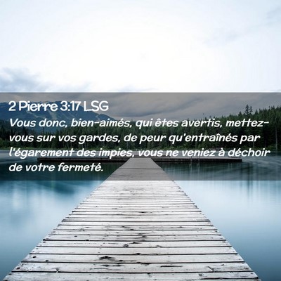 Picture 02 - 2 Pierre 3:17 LSG - Vous donc, bien-aimés, qui êtes avertis, - Bible Verse Picture