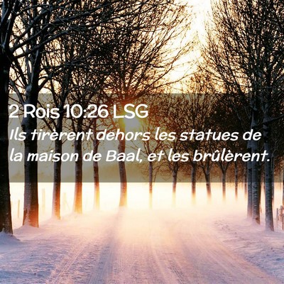 Picture 02 - 2 Rois 10:26 LSG - Ils tirèrent dehors les statues de la maison de - Bible Verse Picture