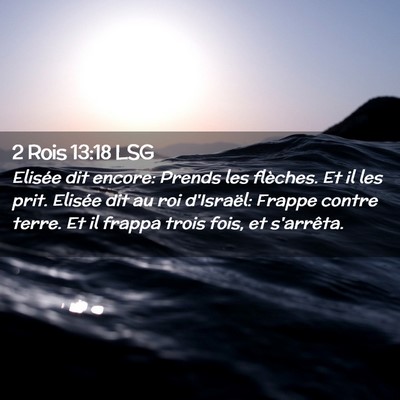 Picture 02 - 2 Rois 13:18 LSG - Elisée dit encore: Prends les flèches. Et il - Bible Verse Picture