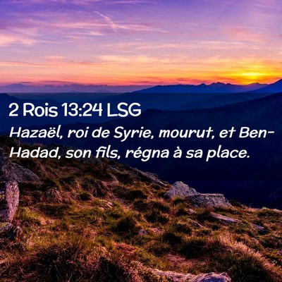 Picture 02 - 2 Rois 13:24 LSG - Hazaël, roi de Syrie, mourut, et Ben-Hadad, son - Bible Verse Picture