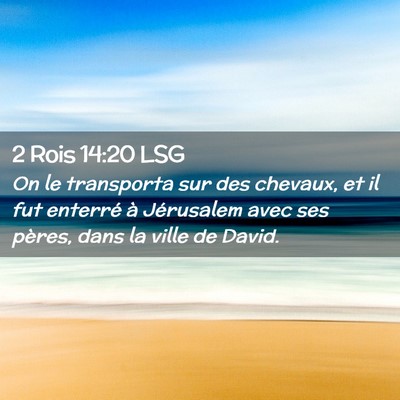 Picture 02 - 2 Rois 14:20 LSG - On le transporta sur des chevaux, et il fut - Bible Verse Picture