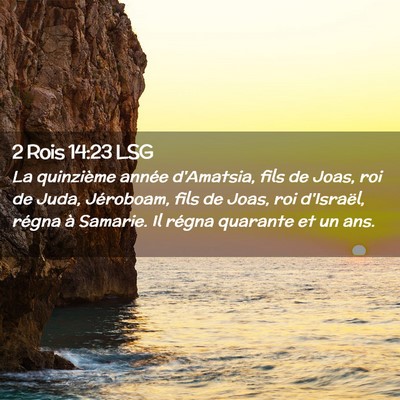 Picture 02 - 2 Rois 14:23 LSG - La quinzième année d'Amatsia, fils de Joas, roi - Bible Verse Picture