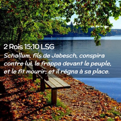 Picture 02 - 2 Rois 15:10 LSG - Schallum, fils de Jabesch, conspira contre lui, - Bible Verse Picture
