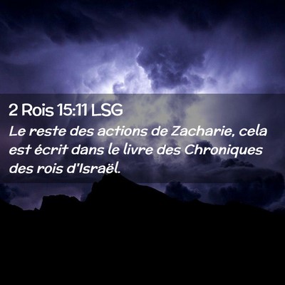 Picture 02 - 2 Rois 15:11 LSG - Le reste des actions de Zacharie, cela est écrit - Bible Verse Picture