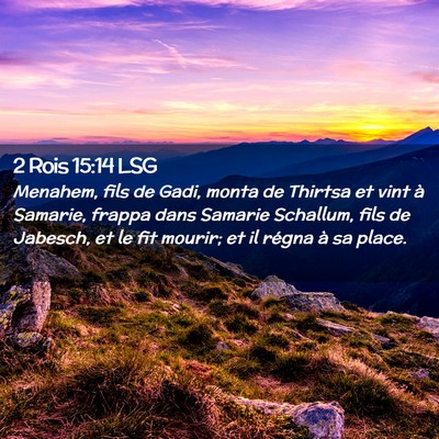Picture 02 - 2 Rois 15:14 LSG - Menahem, fils de Gadi, monta de Thirtsa et vint - Bible Verse Picture