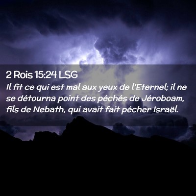 Picture 02 - 2 Rois 15:24 LSG - Il fit ce qui est mal aux yeux de l'Eternel; il - Bible Verse Picture