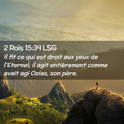 Picture 02 - 2 Rois 15:34 LSG - Il fit ce qui est droit aux yeux de l'Eternel; il - Bible Verse Picture