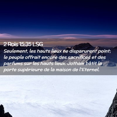 Picture 02 - 2 Rois 15:35 LSG - Seulement, les hauts lieux ne disparurent point; - Bible Verse Picture