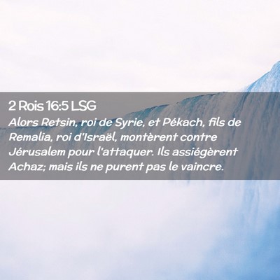 Picture 02 - 2 Rois 16:5 LSG - Alors Retsin, roi de Syrie, et Pékach, fils de - Bible Verse Picture