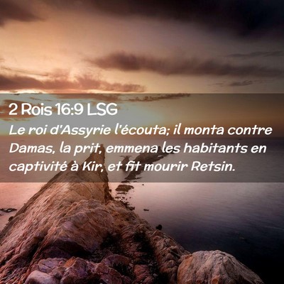 Picture 02 - 2 Rois 16:9 LSG - Le roi d'Assyrie l'écouta; il monta contre - Bible Verse Picture