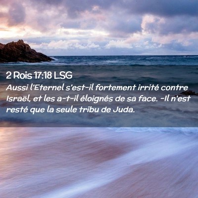 Picture 02 - 2 Rois 17:18 LSG - Aussi l'Eternel s'est-il fortement irrité contre - Bible Verse Picture