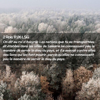 Picture 02 - 2 Rois 17:26 LSG - On dit au roi d'Assyrie: Les nations que tu as - Bible Verse Picture