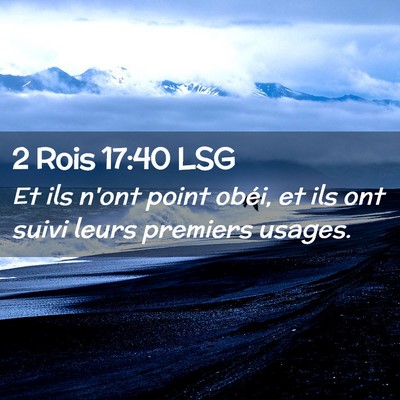 Picture 02 - 2 Rois 17:40 LSG - Et ils n'ont point obéi, et ils ont suivi leurs - Bible Verse Picture