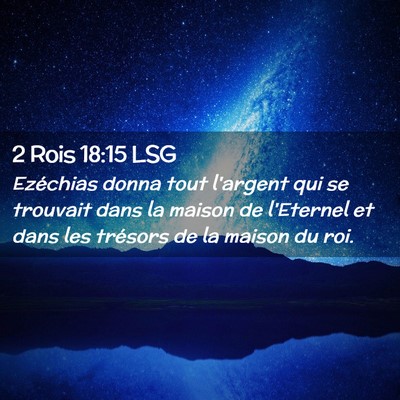 Picture 02 - 2 Rois 18:15 LSG - Ezéchias donna tout l'argent qui se trouvait - Bible Verse Picture