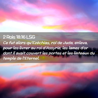 Picture 02 - 2 Rois 18:16 LSG - Ce fut alors qu'Ezéchias, roi de Juda, enleva, - Bible Verse Picture