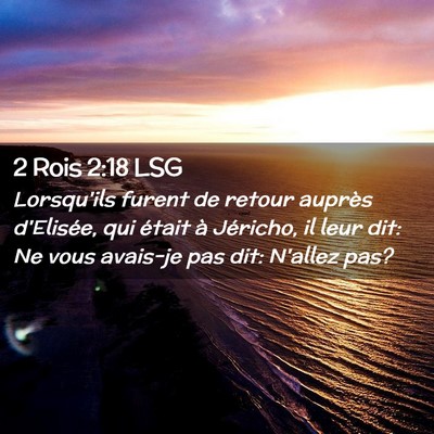 Picture 02 - 2 Rois 2:18 LSG - Lorsqu'ils furent de retour auprès d'Elisée, - Bible Verse Picture