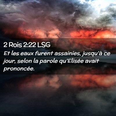 Picture 02 - 2 Rois 2:22 LSG - Et les eaux furent assainies, jusqu'à ce jour, - Bible Verse Picture