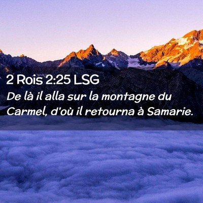 Picture 02 - 2 Rois 2:25 LSG - De là il alla sur la montagne du Carmel, d'où - Bible Verse Picture