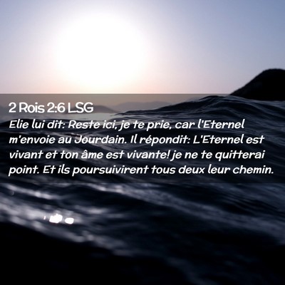 Picture 02 - 2 Rois 2:6 LSG - Elie lui dit: Reste ici, je te prie, car - Bible Verse Picture