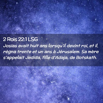 Picture 02 - 2 Rois 22:1 LSG - Josias avait huit ans lorsqu'il devint roi, et il - Bible Verse Picture