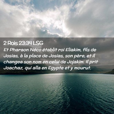 Picture 02 - 2 Rois 23:34 LSG - Et Pharaon Néco établit roi Eliakim, fils de - Bible Verse Picture