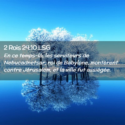 Picture 02 - 2 Rois 24:10 LSG - En ce temps-là, les serviteurs de Nebucadnetsar, - Bible Verse Picture
