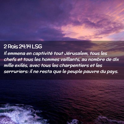 Picture 02 - 2 Rois 24:14 LSG - Il emmena en captivité tout Jérusalem, tous les - Bible Verse Picture
