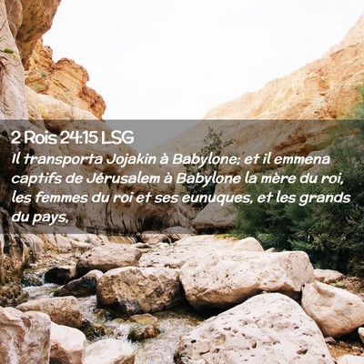 Picture 02 - 2 Rois 24:15 LSG - Il transporta Jojakin à Babylone; et il emmena - Bible Verse Picture