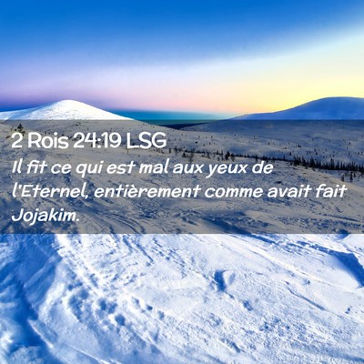 Picture 02 - 2 Rois 24:19 LSG - Il fit ce qui est mal aux yeux de l'Eternel, - Bible Verse Picture