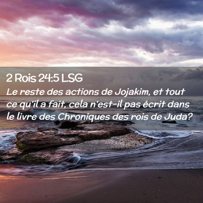 Picture 02 - 2 Rois 24:5 LSG - Le reste des actions de Jojakim, et tout ce qu'il - Bible Verse Picture