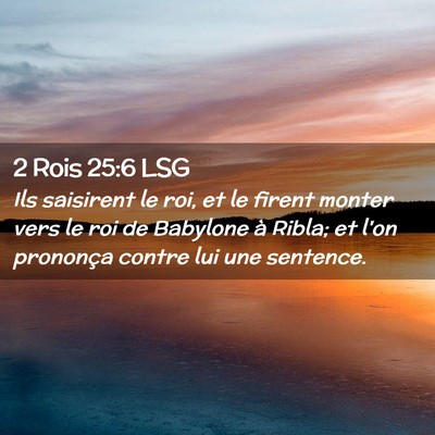 Picture 02 - 2 Rois 25:6 LSG - Ils saisirent le roi, et le firent monter vers le - Bible Verse Picture