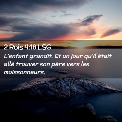 Picture 02 - 2 Rois 4:18 LSG - L'enfant grandit. Et un jour qu'il était allé - Bible Verse Picture
