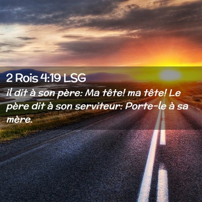 Picture 02 - 2 Rois 4:19 LSG - il dit à son père: Ma tête! ma tête! Le père - Bible Verse Picture