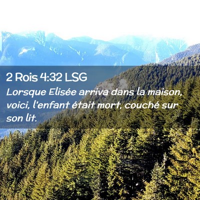 Picture 02 - 2 Rois 4:32 LSG - Lorsque Elisée arriva dans la maison, voici, - Bible Verse Picture