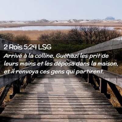 Picture 02 - 2 Rois 5:24 LSG - Arrivé à la colline, Guéhazi les prit de leurs - Bible Verse Picture