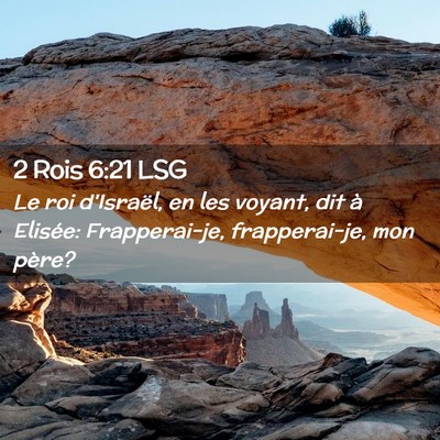 Picture 02 - 2 Rois 6:21 LSG - Le roi d'Israël, en les voyant, dit à Elisée: - Bible Verse Picture
