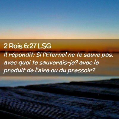 Picture 02 - 2 Rois 6:27 LSG - Il répondit: Si l'Eternel ne te sauve pas, avec - Bible Verse Picture