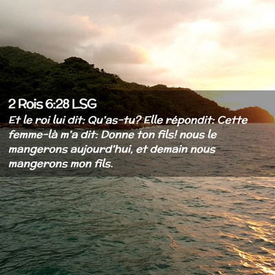 Picture 02 - 2 Rois 6:28 LSG - Et le roi lui dit: Qu'as-tu? Elle répondit: - Bible Verse Picture