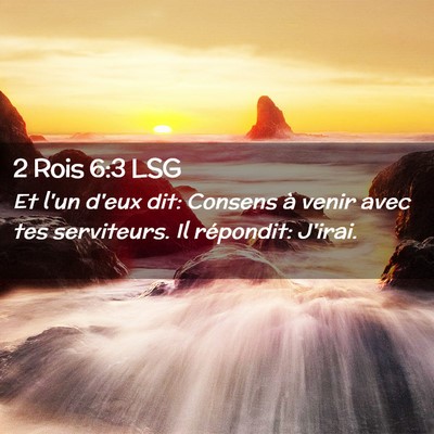 Picture 02 - 2 Rois 6:3 LSG - Et l'un d'eux dit: Consens à venir avec tes - Bible Verse Picture