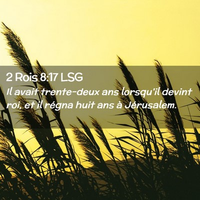 Picture 02 - 2 Rois 8:17 LSG - Il avait trente-deux ans lorsqu'il devint roi, et - Bible Verse Picture