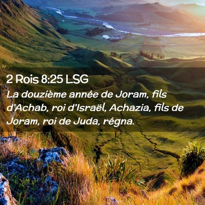 Picture 02 - 2 Rois 8:25 LSG - La douzième année de Joram, fils d'Achab, roi - Bible Verse Picture