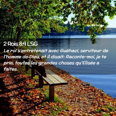 Picture 02 - 2 Rois 8:4 LSG - Le roi s'entretenait avec Guéhazi, serviteur de - Bible Verse Picture