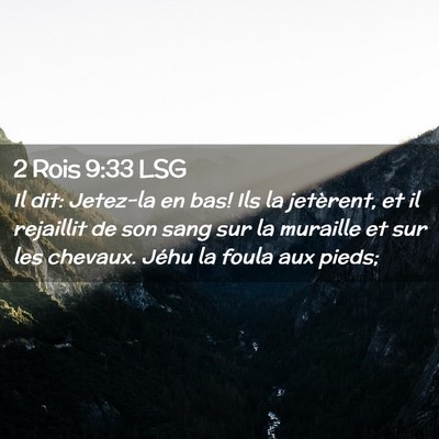 Picture 02 - 2 Rois 9:33 LSG - Il dit: Jetez-la en bas! Ils la jetèrent, et il - Bible Verse Picture