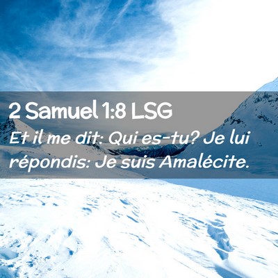 Picture 02 - 2 Samuel 1:8 LSG - Et il me dit: Qui es-tu? Je lui répondis: Je - Bible Verse Picture