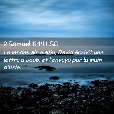 Picture 02 - 2 Samuel 11:14 LSG - Le lendemain matin, David écrivit une lettre à - Bible Verse Picture