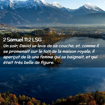 Picture 02 - 2 Samuel 11:2 LSG - Un soir, David se leva de sa couche; et, comme il - Bible Verse Picture