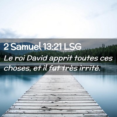 Picture 02 - 2 Samuel 13:21 LSG - Le roi David apprit toutes ces choses, et il fut - Bible Verse Picture