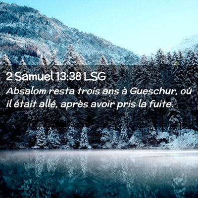 Picture 02 - 2 Samuel 13:38 LSG - Absalom resta trois ans à Gueschur, où il - Bible Verse Picture