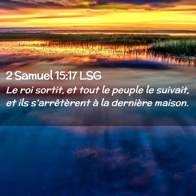 Picture 02 - 2 Samuel 15:17 LSG - Le roi sortit, et tout le peuple le suivait, et - Bible Verse Picture
