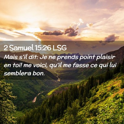 Picture 02 - 2 Samuel 15:26 LSG - Mais s'il dit: Je ne prends point plaisir en toi! - Bible Verse Picture